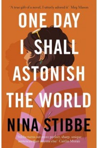One Day I Shall Astonish the World