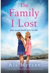 The Family I Lost A Totally Gripping and Heartbreaking Novel About Family Secrets