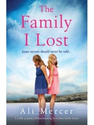 The Family I Lost A Totally Gripping and Heartbreaking Novel About Family Secrets
