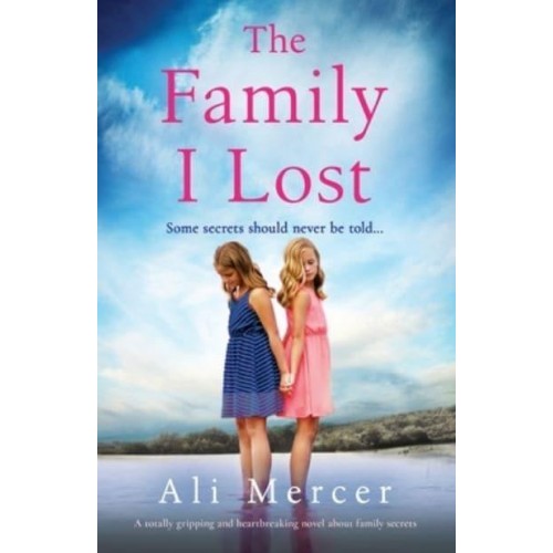 The Family I Lost A Totally Gripping and Heartbreaking Novel About Family Secrets