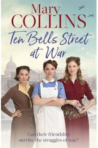 Ten Bells Street at War - The Spitalfields Sagas