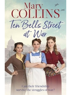 Ten Bells Street at War - The Spitalfields Sagas
