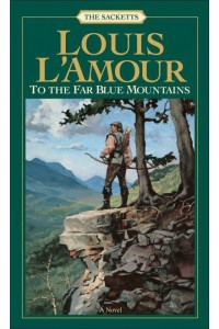 To the Far Blue Mountains: The Sacketts A Novel - Sacketts