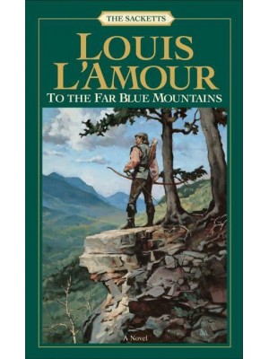 To the Far Blue Mountains: The Sacketts A Novel - Sacketts
