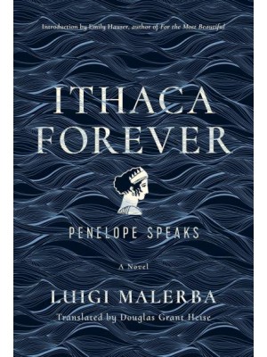 Ithaca Forever Penelope Speaks, A Novel