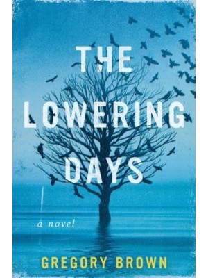 The Lowering Days A Novel