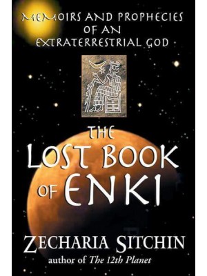 The Lost Book of Enki Memoirs and Prophecies of an Extraterrestrial God