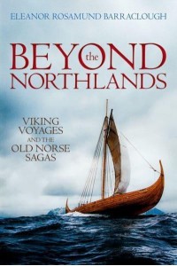 Beyond the Northlands Viking Voyages and the Old Norse Sagas