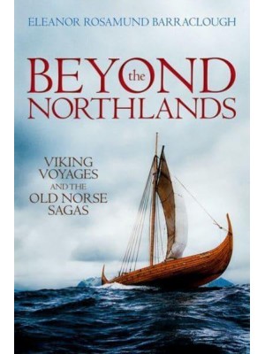 Beyond the Northlands Viking Voyages and the Old Norse Sagas