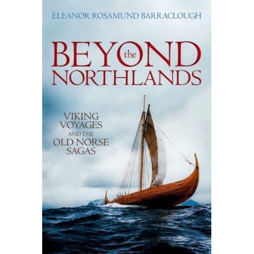 Beyond the Northlands Viking Voyages and the Old Norse Sagas