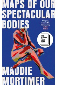 Maps of Our Spectacular Bodies