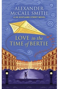 Love in the Time of Bertie - A 44 Scotland Street Novel