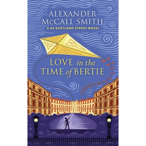 Love in the Time of Bertie - A 44 Scotland Street Novel