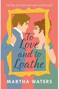 To Love and to Loathe - Regency Vows