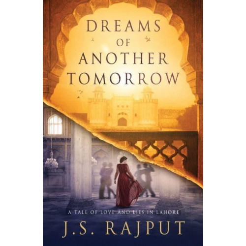 Dreams of Another Tomorrow A Tale of Love and Lies in Lahore