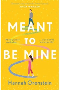 Meant to Be Mine What If You Knew Exactly When You'd Meet the Love of Your Life?