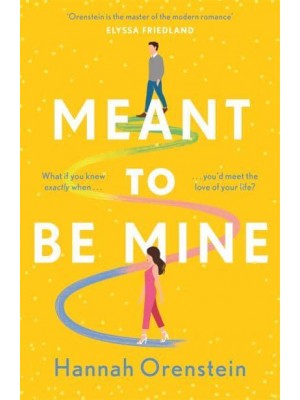 Meant to Be Mine What If You Knew Exactly When You'd Meet the Love of Your Life?