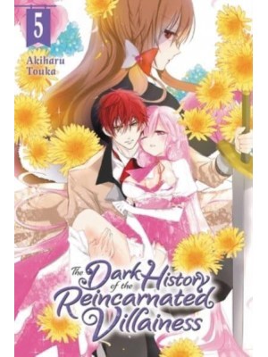 The Dark History of the Reincarnated Villainess. Vol. 5