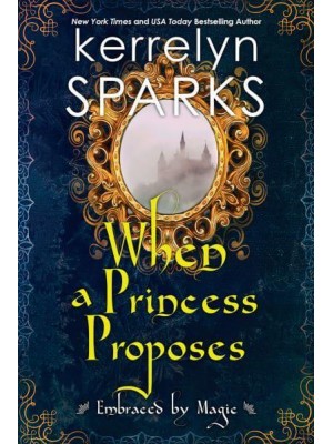 When a Princess Proposes - Embraced by Magic