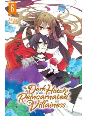 The Dark History of the Reincarnated Villainess. Volume 6