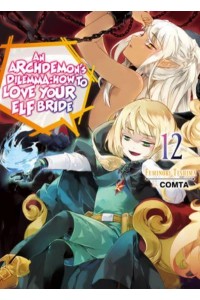 An Archdemon's Dilemma Volume 12 How to Love Your Elf Bride - An Archdemon's Dilemma: How to Love Your Elf Bride (Light Novel)