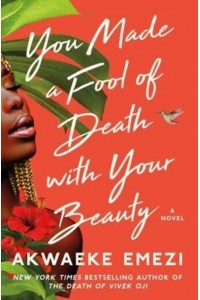 You Made a Fool of Death With Your Beauty A Novel