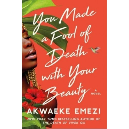 You Made a Fool of Death With Your Beauty A Novel