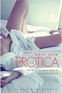 The Mammoth Book of Best New Erotica. Volume 13 - Mammoth Books