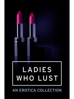 Ladies Who Lust An Mischief Collection of Erotica