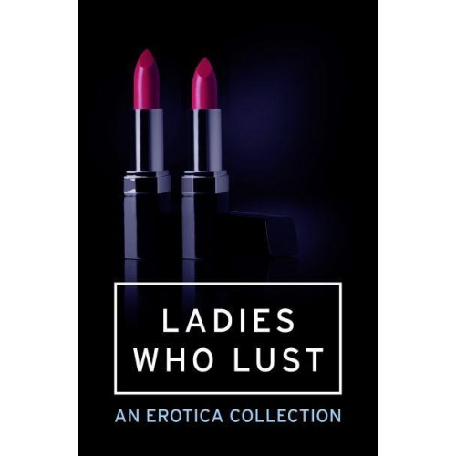 Ladies Who Lust An Mischief Collection of Erotica