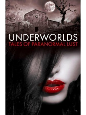 Underworlds Tales of Paranormal Lust