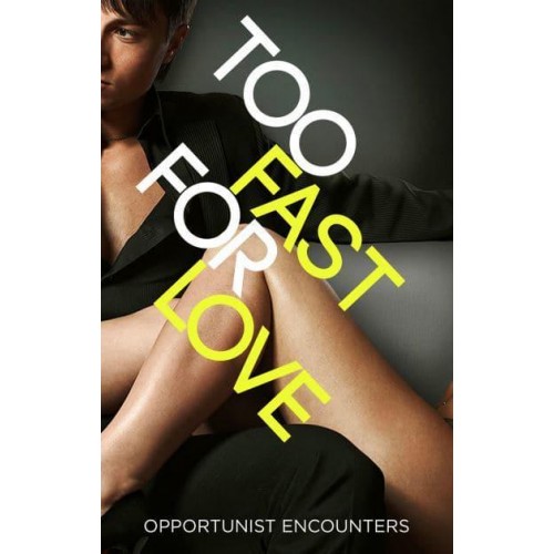 Too Fast for Love Opportunist Encounters