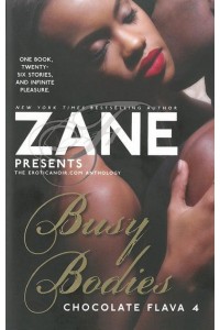 Zane Presents Busy Bodies : Chocolate Flava 4 : The Eroticanoir.com Anthology