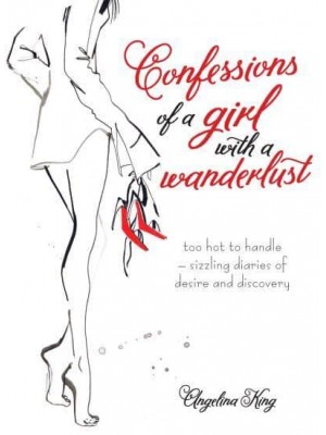 Confessions of a Girl With a Wanderlust Too Hot to Handle - Sizzling Diaries of Desire and Discovery