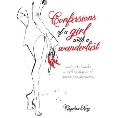 Confessions of a Girl With a Wanderlust Too Hot to Handle - Sizzling Diaries of Desire and Discovery