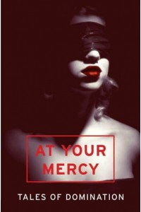 At Your Mercy Tales of Domination : A Mischief Collection of Erotica