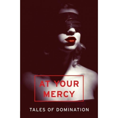 At Your Mercy Tales of Domination : A Mischief Collection of Erotica