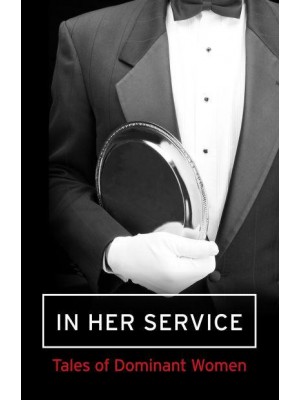 In Her Service A Collection of Assertive Women : A Mischief Collection of Erotica
