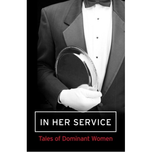 In Her Service A Collection of Assertive Women : A Mischief Collection of Erotica