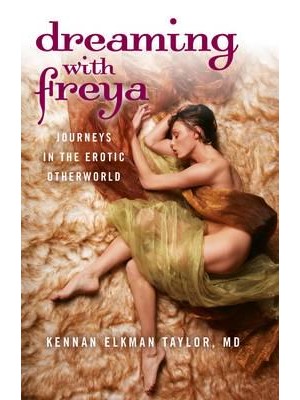 Dreaming With Freya Journeys in the Erotic Otherworld