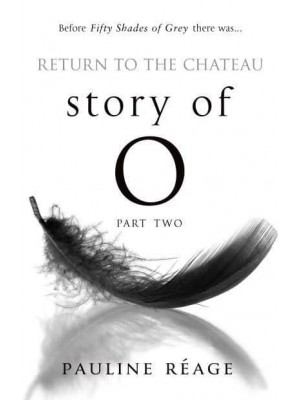 Return to the Château Story of O, Part II : Preceded by A Girl in Love - Story of O