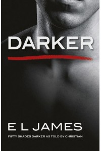Darker Fifty Shades Darker as Told by Christian - Fifty Shades