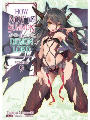How NOT to Summon a Demon Lord: Volume 9 - How NOT to Summon a Demon Lord (Light Novel)