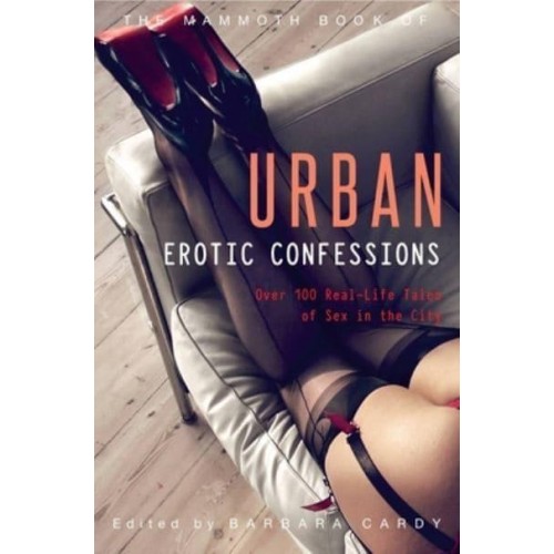 Mammoth Book of Urban Erotic Confessions - Mammoth Books