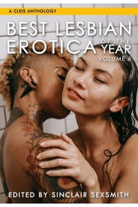 The Best Lesbian Erotica of the Year. Volume 6