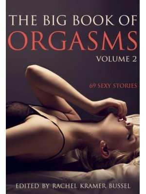 The Big Book of Orgasms Volume 2 69 Sexy Stories