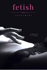 Fetish A Collection of Erotic Stories