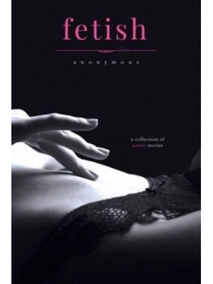 Fetish A Collection of Erotic Stories