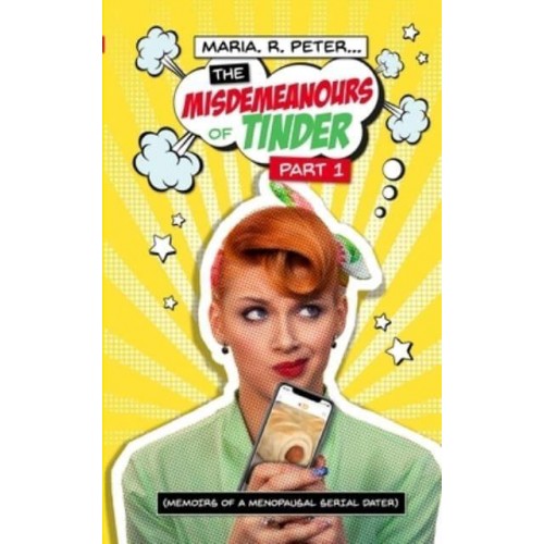 The Misdemeanours of Tinder The Memoirs of a Menopausal Serial Dater