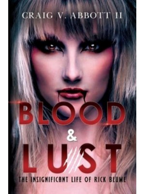 Blood & Lust The Insignificant Life of Rick Blume